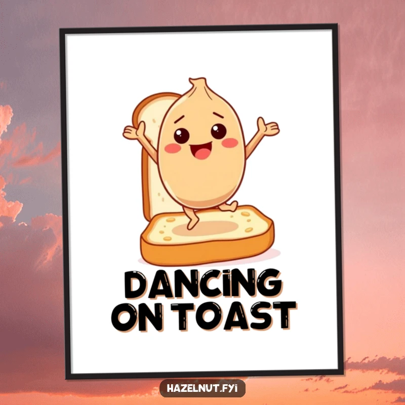 Funny Poster: A happy hazelnut character dances gleefully on a slice of toast, bringing energetic breakfast vibes and nutty art.