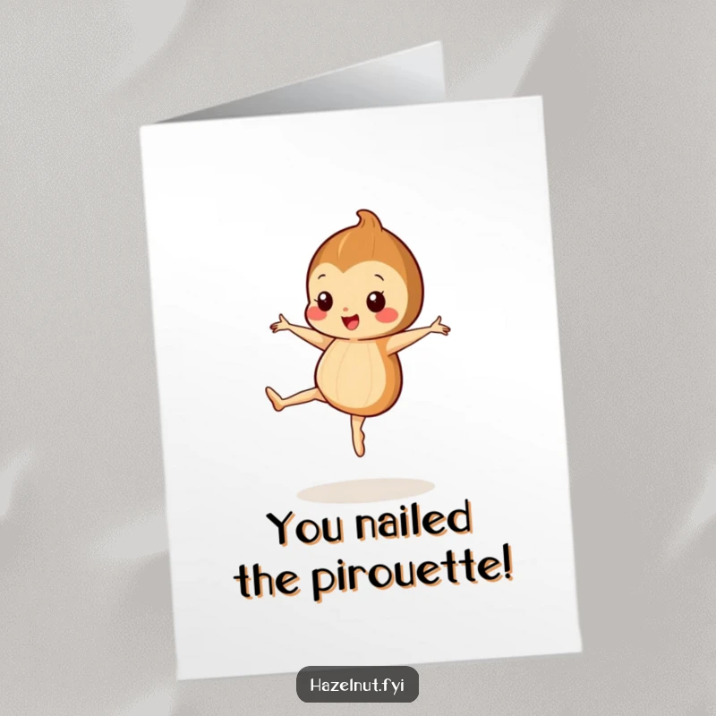 Funny Free Printable Congratulations Card: Happy hazelnut performs a ballet pirouette, celebrating achievements with grace.